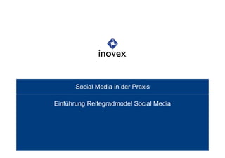 Social Media in der Praxis

Einführung Reifegradmodel Social Media
 