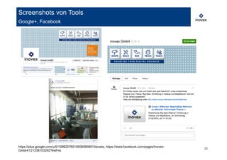 Screenshots von Tools
Google+, Facebook




https://plus.google.com/u/0/109823760195060858810/posts, https://www.facebook.com/pages/inovex-
                                                                                                  26
GmbH/121338103292?fref=ts
 