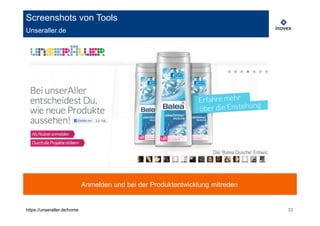 Screenshots von Tools
Unseraller.de




                             Anmelden und bei der Produktentwicklung mitreden


https://unseraller.de/home                                                      33
 