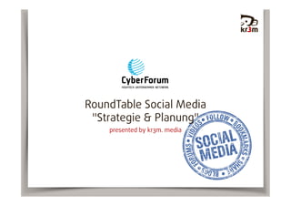 RoundTable Social Media
"Strategie & Planung"
presented by kr3m. media

 