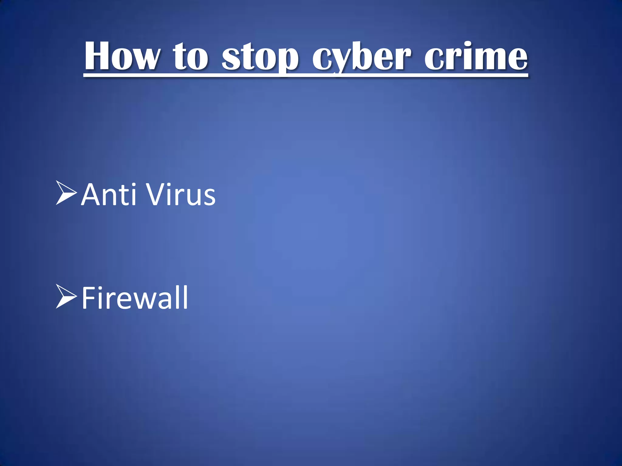 How to stop cyber crime


Anti Virus


Firewall
 