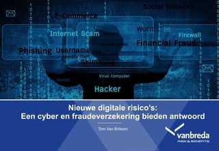 I 1 l
Nieuwe digitale risico’s:
Een cyber en fraudeverzekering bieden antwoord
Tom Van Britsom
 