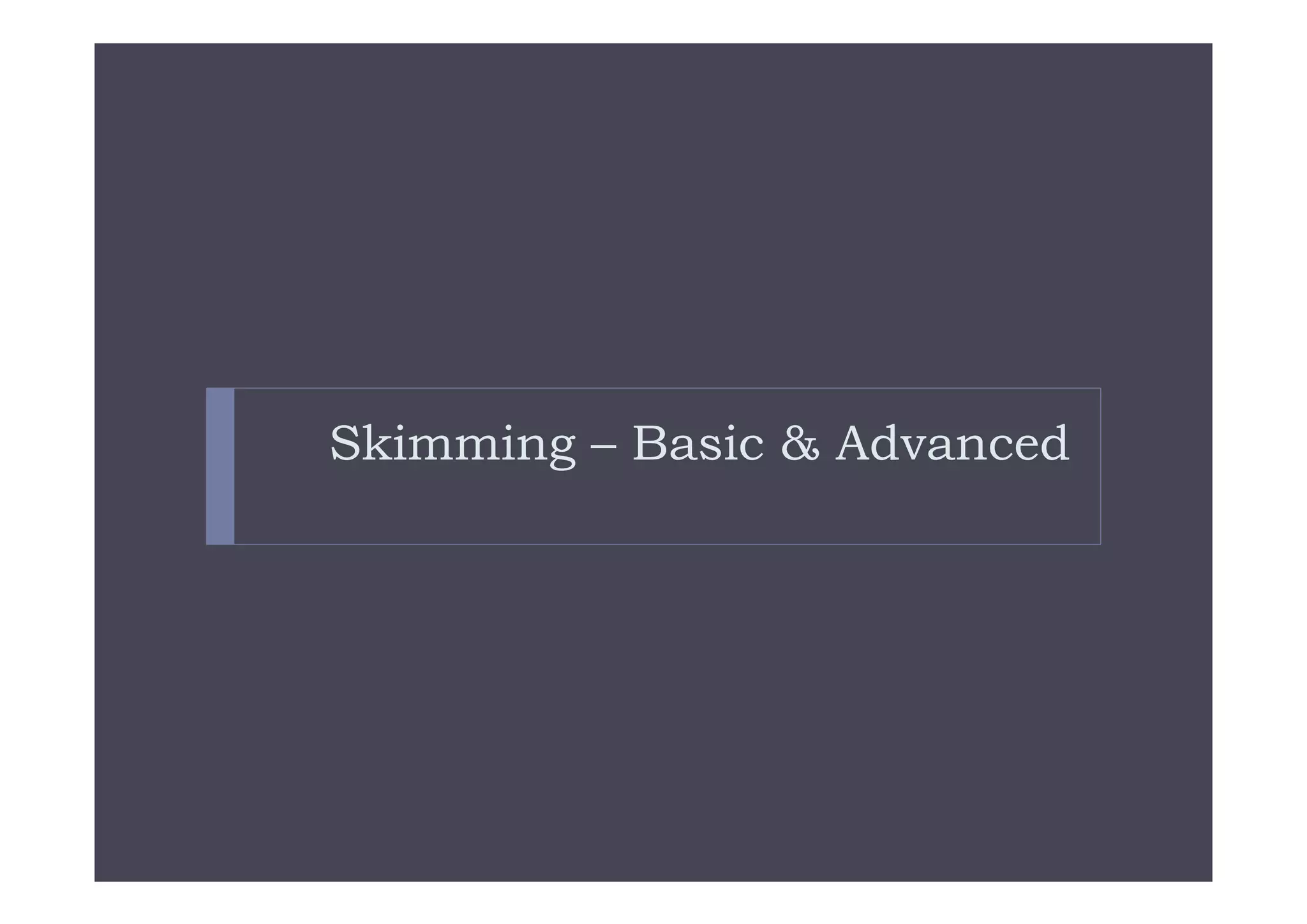 Skimming – Basic & Advanced
 