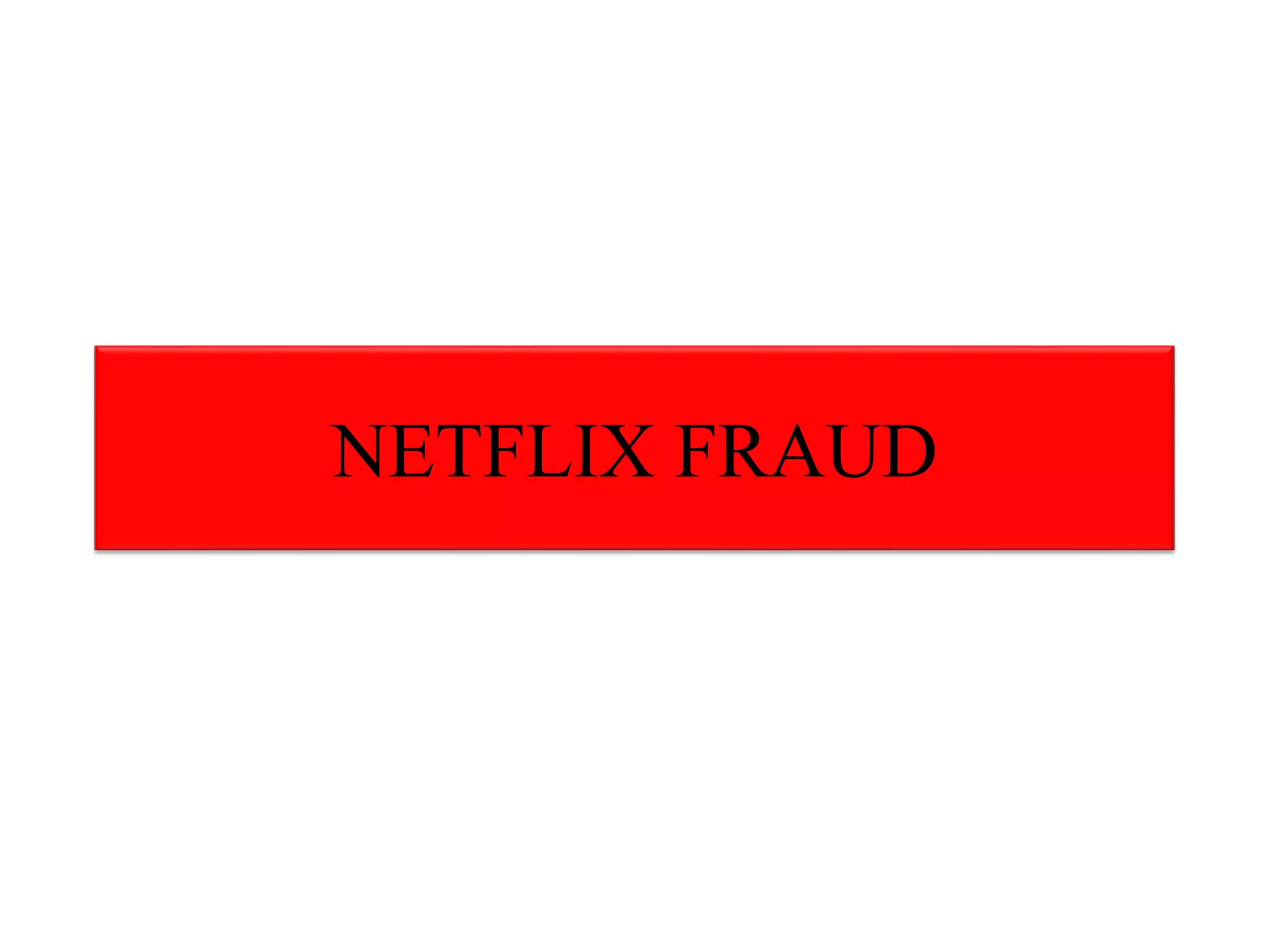 NETFLIX FRAUD