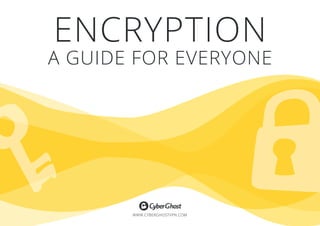 ENCRYPTION 
A GUIDE FOR EVERYONE 
WWW.CYBERGHOSTVPN.COM 
 