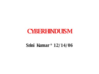 CYBERHINDUISM Srini  Kumar * 12/14/06 