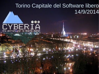 Torino Capitale del Software libero 
14/9/2014 
 