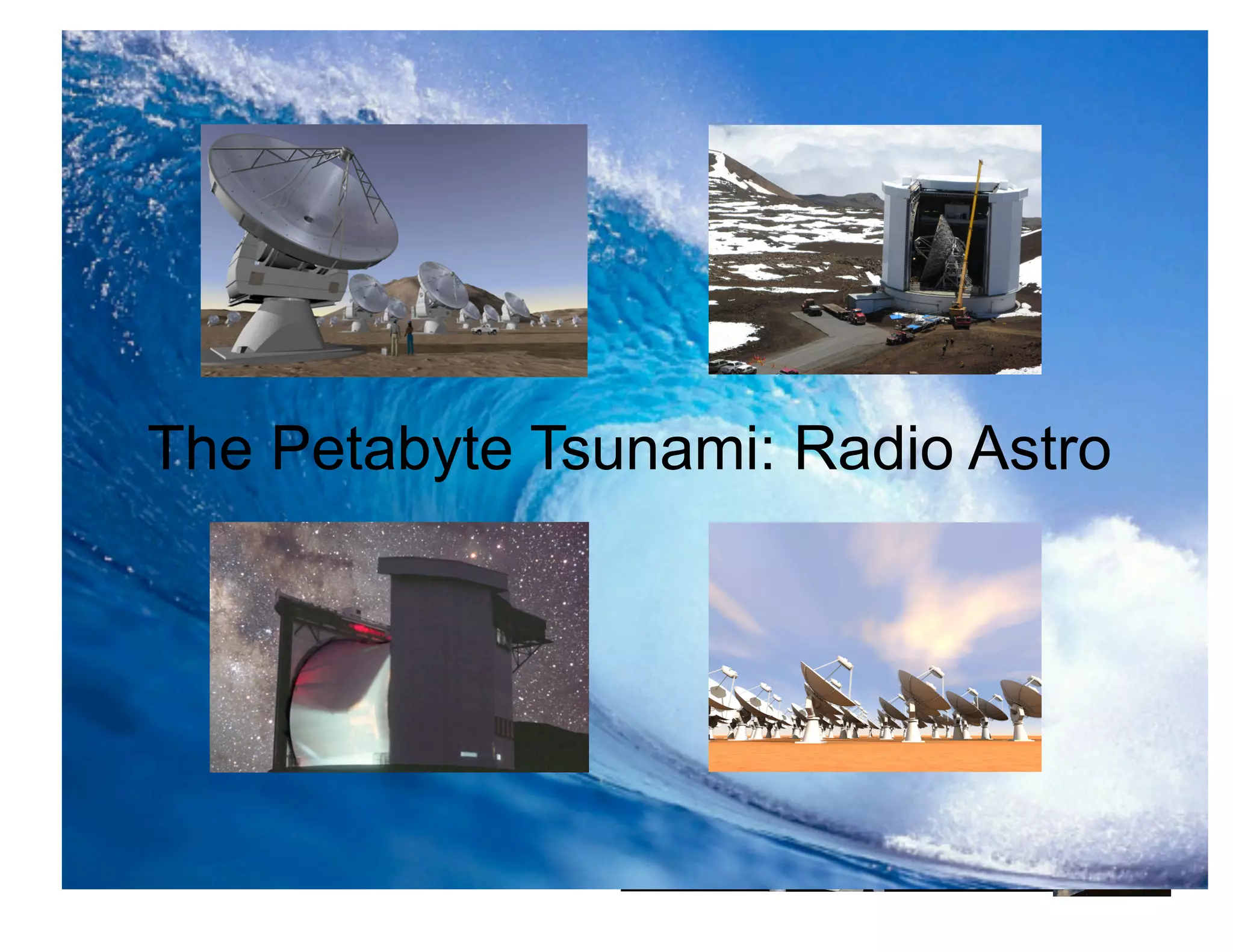 The Petabyte Tsunami: Radio Astro




                                39
 