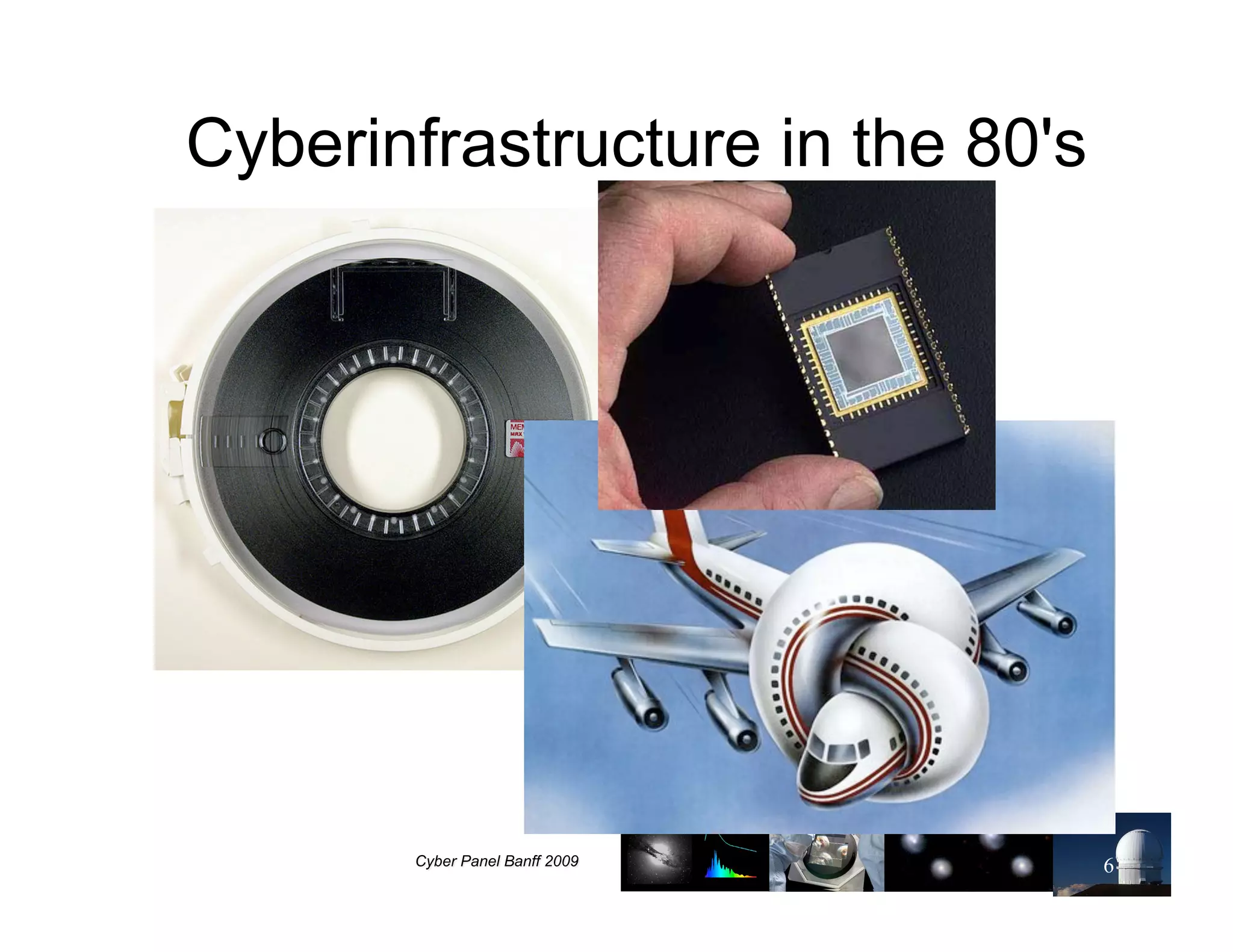 Cyberinfrastructure in the 80's




                                  6
 
