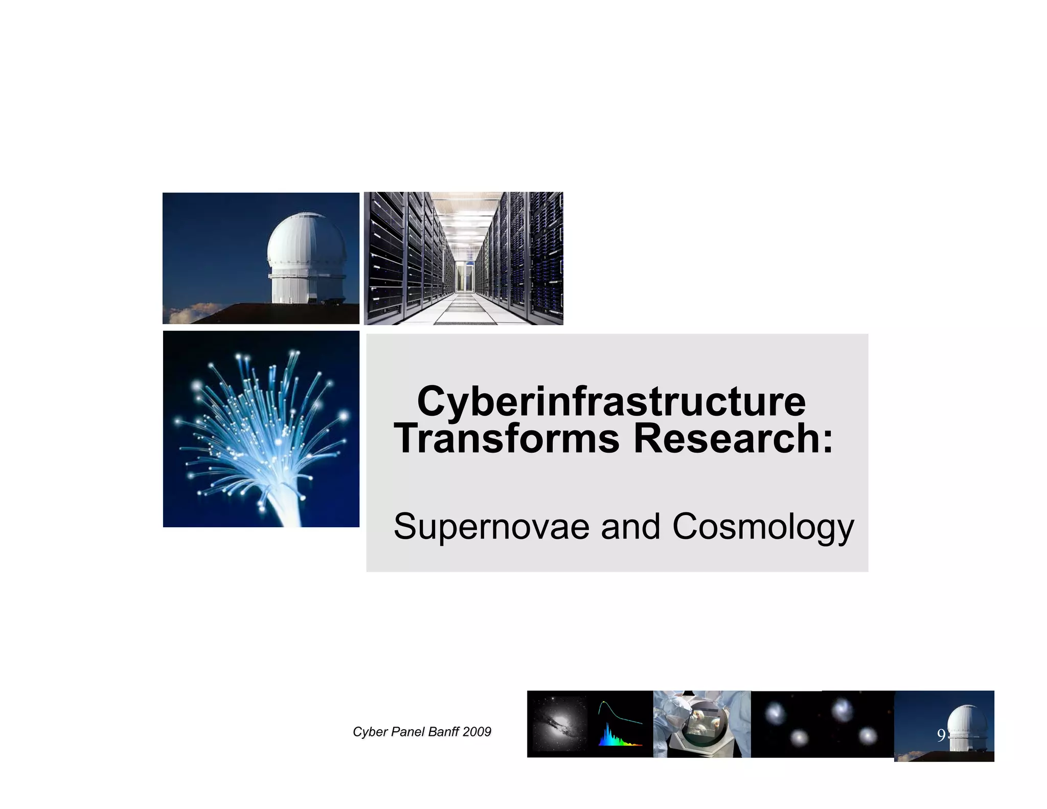 Cyberinfrastructure
Transforms Research:

Supernovae and Cosmology




                           9
 