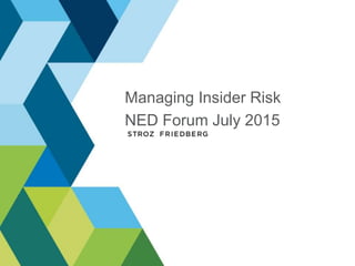 Managing Insider Risk
NED Forum July 2015
 