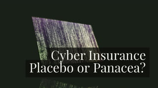 Cyber Insurance: Placebo or Panacea?