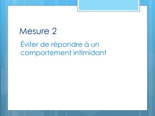 Mesure 2
Éviter de répondre à un
comportement intimidant
 