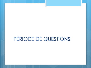 PÉRIODE DE QUESTIONS
 
