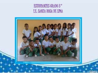 ESTUDIANTES GRADO 3°
I.E. SANTA ROSA DE LIMA
 