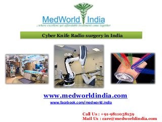 Cyber Knife Radio surgery in India

www.medworldindia.com
www.facebook.com/medworld.india
Call Us : +91-9811058159
Mail Us : care@medworldindia.com

 