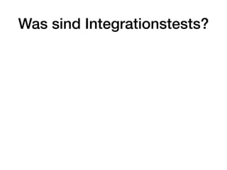 Was sind Integrationstests?
 