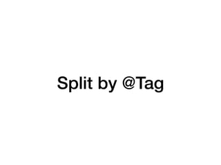 Split by @Tag
 