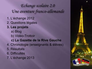 Vidéo-Trottoir (élèves allemands)
 un reportage en allemand filmé sur
   place
 une interview en français sur le
   thème du reportage
 des sous-titres de l’interview en
   allemand
 