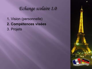 1. Vision (personnelle)
2. Compétences visées
3. Projets
 