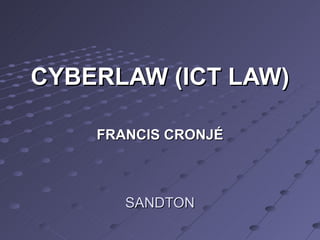CYBERLAW (ICT LAW) FRANCIS CRONJÉ SANDTON 