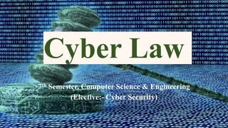 Cyber Law
7th Semester, Computer Science & Engineering
(Elective:- Cyber Security)
 