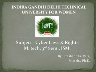 By: Prashant Kr. Vats,
M.tech., Ph.D.
INDIRA GANDHI DELHI TECHNICAL
UNIVERSITY FOR WOMEN
 
