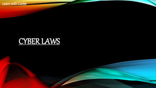 CYBER LAWS
Learn with Coder
 