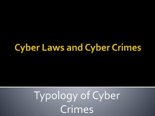 Typology of Cyber
Crimes
 