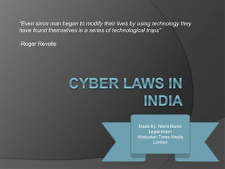 Made By: Nikhil Naren
Legal Intern
Hindustan Times Media
Limited
“Even since man began to modify their lives by using technology they
have found themselves in a series of technological traps”
-Roger Revelle
 