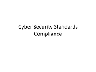 Cyber Security Standards
Compliance
 