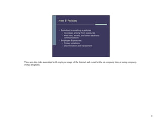 There are also risks associated with employee usage of the Internet and e-mail while on company time or using company-
owned programs.




                                                                                                                         4
 