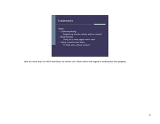 Here are some ways in which individuals or entities can violate others with regard to trademarked data property.




                                                                                                                   8
 