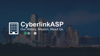 1
CyberlinkASP
Our History, Mission, About Us.
 