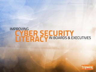 CYBER SECURITYIN BOARDS & EXECUTIVES
IMPROVING
LITERACY
 