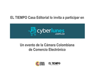 EL TIEMPO Casa Editorial lo invita a participar en
Un evento de la Cámara Colombiana
de Comercio Electrónico
 
