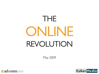 THE
ONLINE
REVOLUTION
   May 2009
 