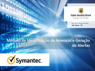 02 e 03 de Março de 2015
São Paulo - SP
Método de Identificação de Ameaças e Geração
de Alertas
 