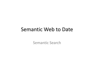 Semantic Web to DateSemantic Search