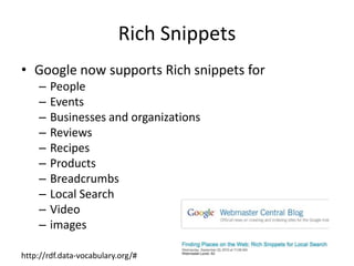 Rich SnippetsGoogle now supports Rich snippets forPeopleEventsBusinesses and organizationsReviewsRecipesProductsBreadcrumbsLocal SearchVideoimageshttp://rdf.data-vocabulary.org/#