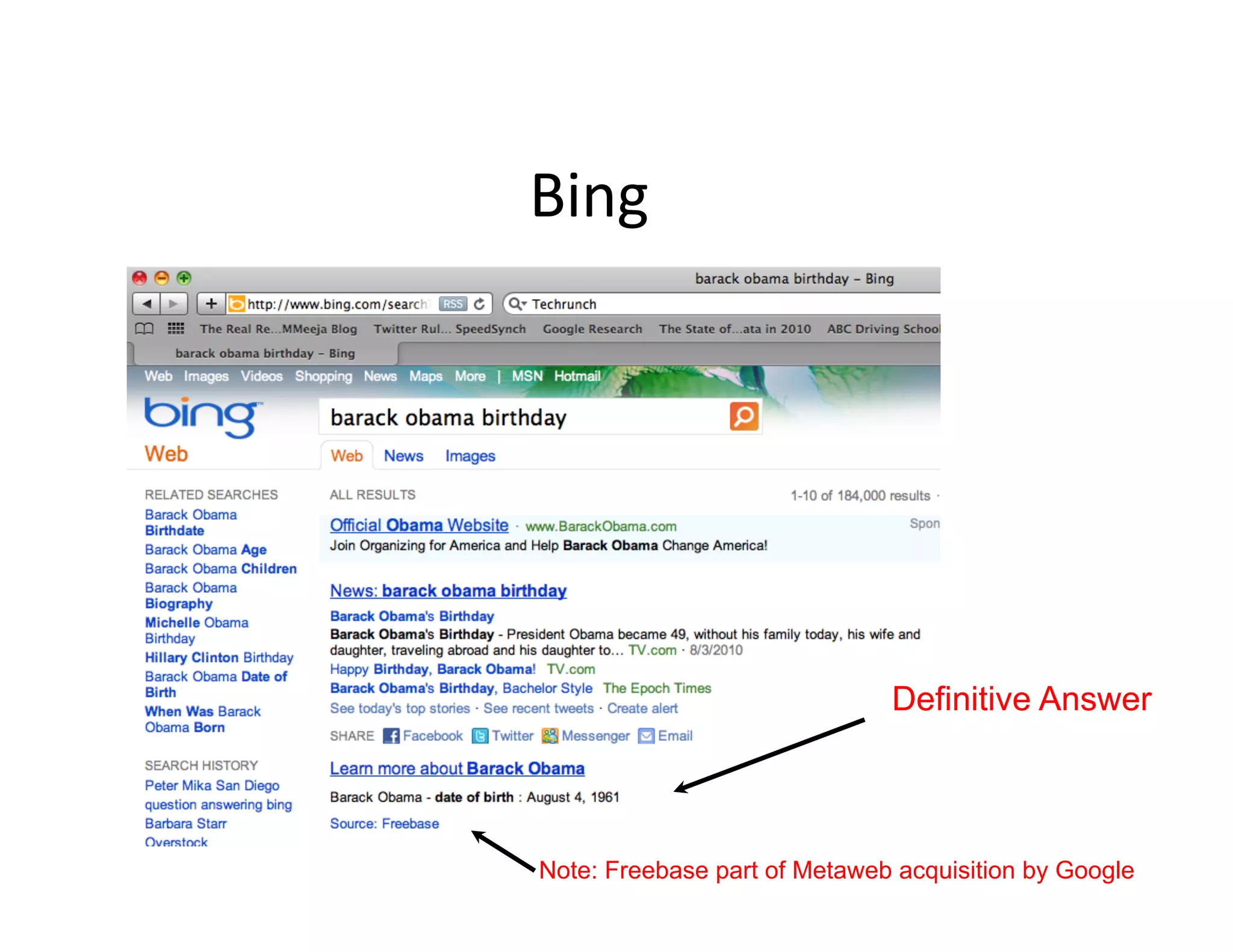 Bing	
  




                              Definitive Answer



Note: Freebase part of Metaweb acquisition by Google
 