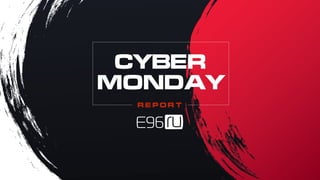 REPORT
REPORT
cyber
monday
 