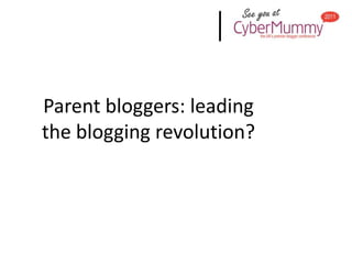 Parent bloggers: leading the blogging revolution? 