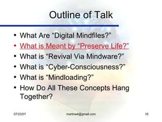 Outline of Talk <ul><li>What Are “Digital Mindfiles?” </li></ul><ul><li>What is Meant by “Preserve Life?” </li></ul><ul><l...