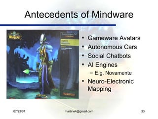Antecedents of Mindware <ul><li>Gameware Avatars </li></ul><ul><li>Autonomous Cars </li></ul><ul><li>Social Chatbots </li>...