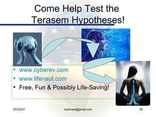 Come Help Test the  Terasem Hypotheses! <ul><li>www.cyberev.com </li></ul><ul><li>www.lifenaut.com </li></ul><ul><li>Free,...