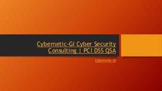 Cybernetic-GI Cyber Security
Consulting | PCI DSS QSA
Cybernetic-GI
 