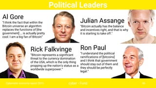 Political Leaders
cyber • Fund 46
Rick Falkvinge
“Bitcoin represents a significant
threat to the currency domination
of th...