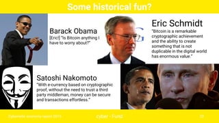 Eric Schmidt
“Bitcoin is a remarkable
cryptographic achievement
and the ability to create
something that is not
duplicable...