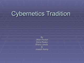 Cybernetics Tradition By Jillian Packer Dena Rosko Sherry Janda  & Joseph Kemp 